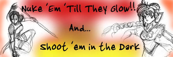 Nuke 'Em 'Till They Glow!! and  Shoot 'em in the Dark